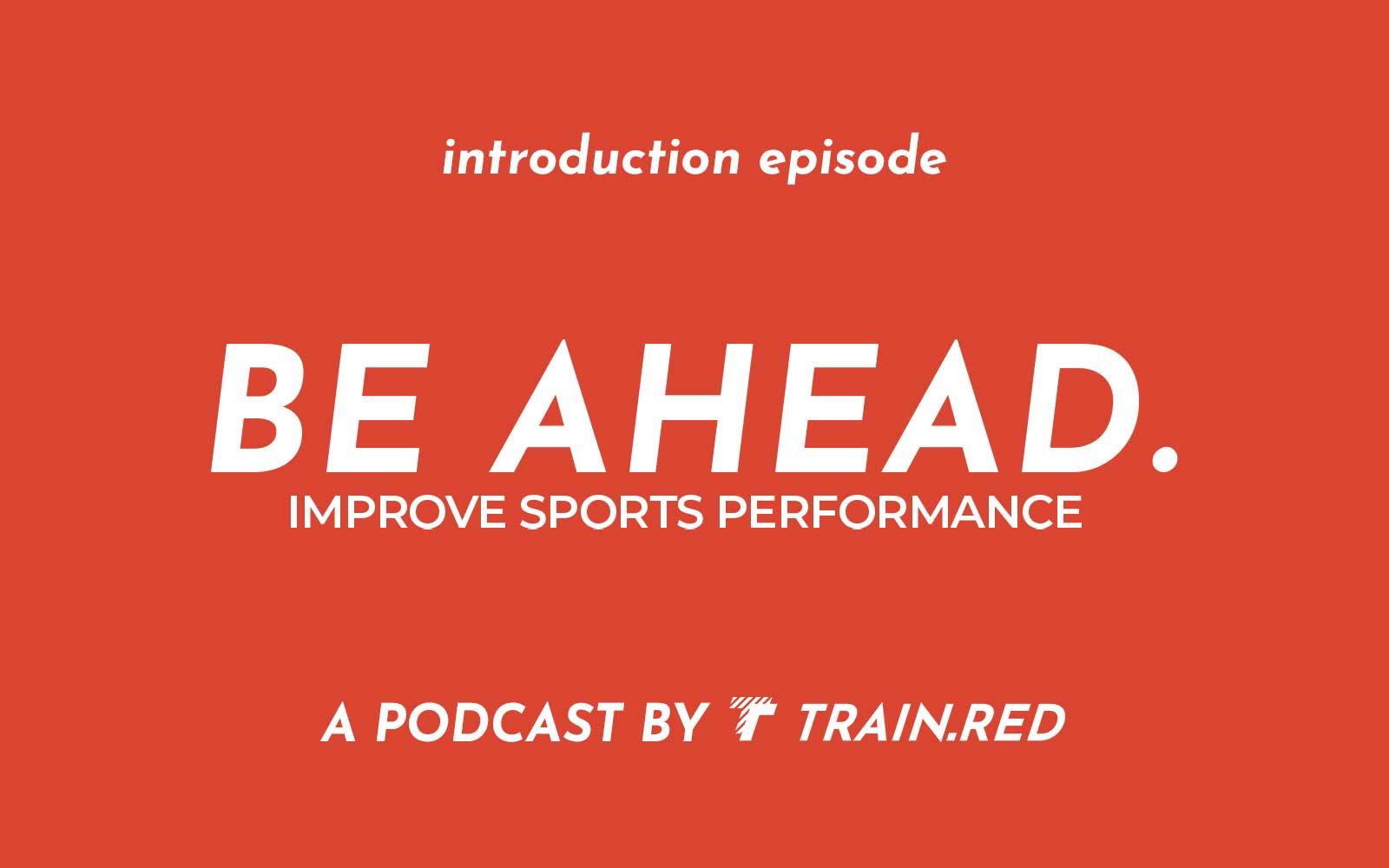 The start of the podcast BE AHEAD. train-red